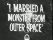 I Married A Monster From Outer Space